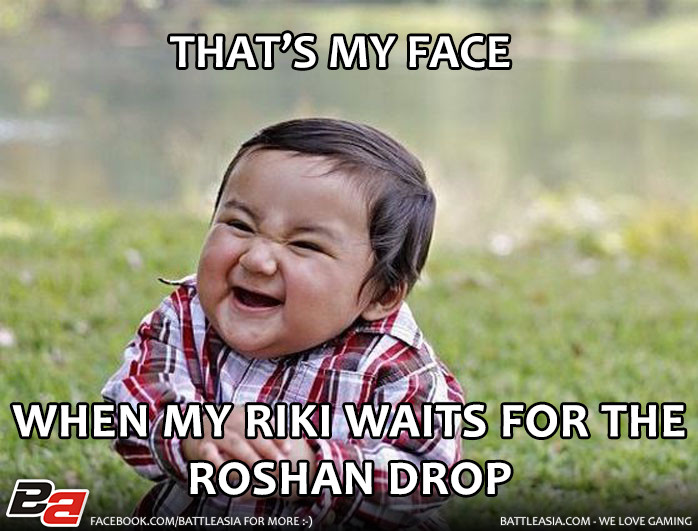 This is my face when my Riki waits for the Roshan drop