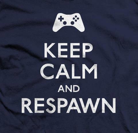keep calm and respawn